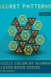 Book cover for PUZZLE COLOR BY NUMBER CLEVER BOOK SERIES. SECRET PATTERNS. ADVANCED. 5*5 mm.sections.