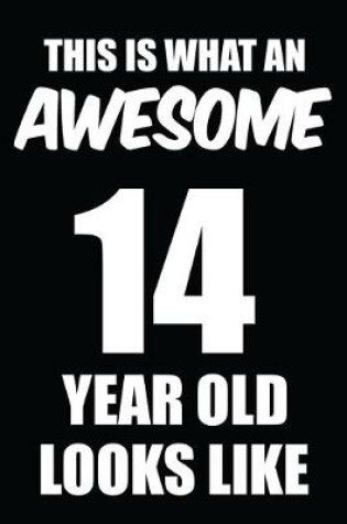 Cover of This Is What An Awesome 14 Year Old Looks Like