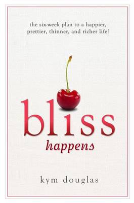 Book cover for Bliss Happens: The Six-Week Plan to a Happier, Prettier, Thinner and Richer Life