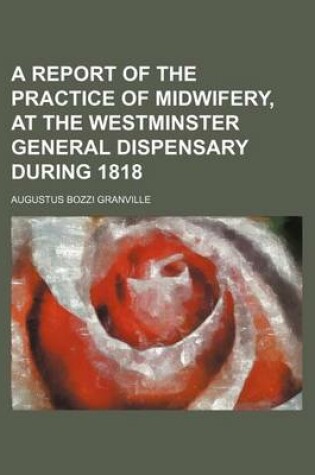 Cover of A Report of the Practice of Midwifery, at the Westminster General Dispensary During 1818