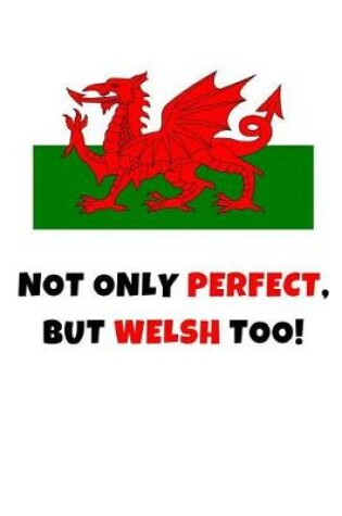 Cover of Not Only Perfect But Welsh Too!