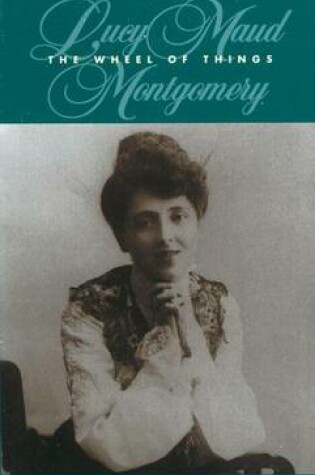 Cover of The Wheel of Things: Lucy Maud Montgomery