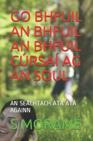 Cover of Go Bhfuil an Bhfuil an Bhfuil Cúrsaí AG an Soul