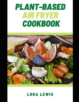 Book cover for Plant-Based Air Fryer Cookbook