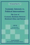 Book cover for Economic Interests Vs Political Interventions: The Case Of Economic Relations Between Mainland China And Taiwan