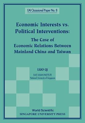 Book cover for Economic Interests Vs Political Interventions: The Case Of Economic Relations Between Mainland China And Taiwan