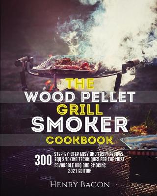 Book cover for The Wood Pellet Grill Smoker Cookbook