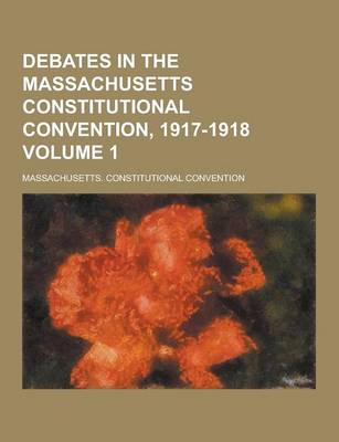 Book cover for Debates in the Massachusetts Constitutional Convention, 1917-1918 Volume 1