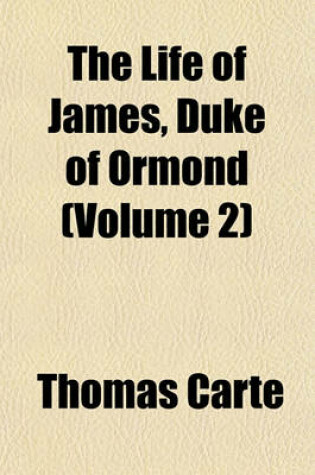 Cover of The Life of James, Duke of Ormond (Volume 2)