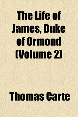 Book cover for The Life of James, Duke of Ormond (Volume 2)