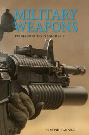 Cover of Military Weapons Pocket Monthly Planner 2017