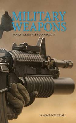 Book cover for Military Weapons Pocket Monthly Planner 2017