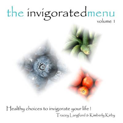 Book cover for The Invigorated Menu : Volume 1: Healthy Choices to Invigorate Your Life