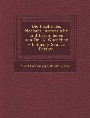 Book cover for Die Fische Des Neckars, Untersucht Und Beschrieben Von Dr. A. Guenther - Primary Source Edition