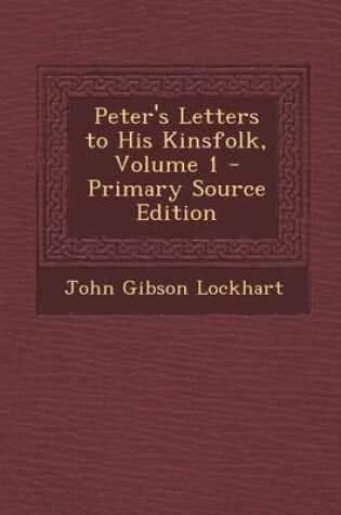 Cover of Peter's Letters to His Kinsfolk, Volume 1 - Primary Source Edition