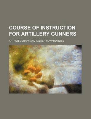 Book cover for Course of Instruction for Artillery Gunners