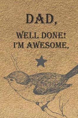 Book cover for Dad, Well Done! I'm Awesome,