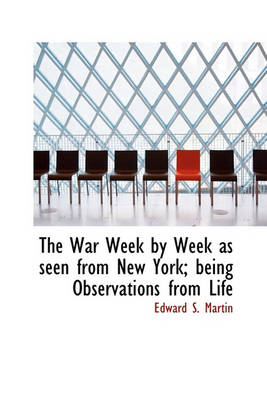 Book cover for The War Week by Week as Seen from New York; Being Observations from Life