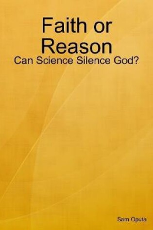 Cover of Faith or Reason: Can Science Silence God?