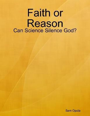 Book cover for Faith or Reason: Can Science Silence God?