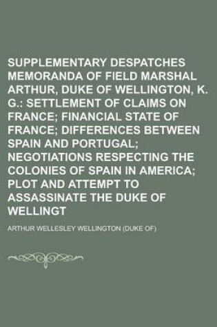 Cover of Supplementary Despatches and Memoranda of Field Marshal Arthur, Duke of Wellington, K. G Volume 12