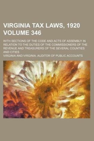 Cover of Virginia Tax Laws, 1920 Volume 346; With Sections of the Code and Acts of Assembly in Relation to the Duties of the Commissioners of the Revenue and T