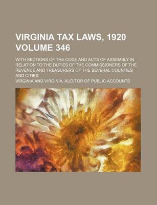 Book cover for Virginia Tax Laws, 1920 Volume 346; With Sections of the Code and Acts of Assembly in Relation to the Duties of the Commissioners of the Revenue and T