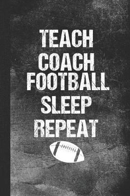 Book cover for Teach Coach Football Sleep Repeat