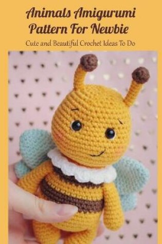 Cover of Animals Amigurumi Pattern For Newbie