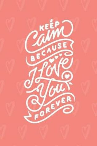 Cover of Keep Calm Because I Love You Forever