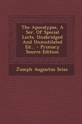 Cover of The Apocalypse, a Ser. of Special Lects. Unabridged and Unmutilated Ed...