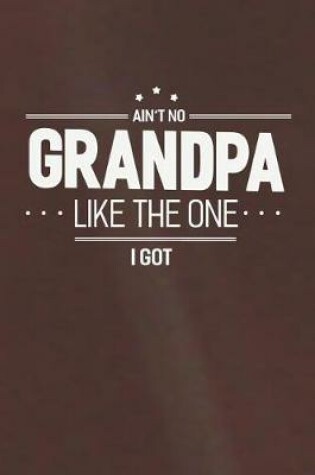 Cover of Ain't No Grandpa Like The One I Got