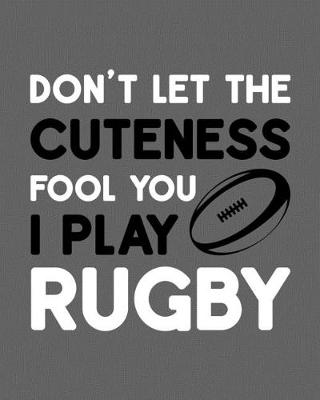 Book cover for Don't Let the Cuteness Fool You - I Play Rugby