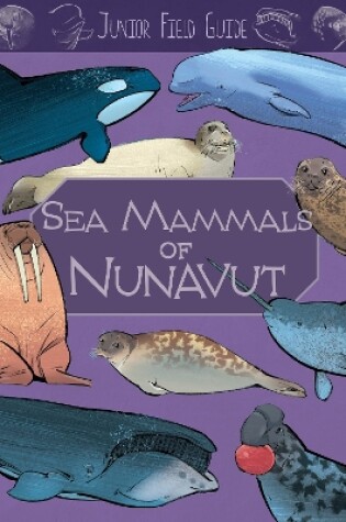 Cover of Junior Field Guide: Sea Mammals of Nunavut