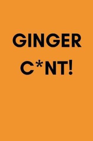 Cover of Ginger C*nt!