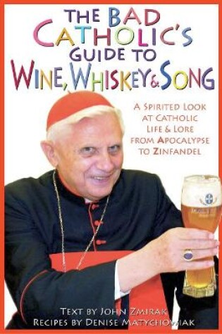 Cover of The Bad Catholic's Guide to Wine, Whiskey, & Song