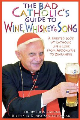 Book cover for The Bad Catholic's Guide to Wine, Whiskey, & Song