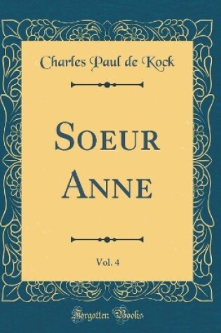 Cover of Soeur Anne, Vol. 4 (Classic Reprint)