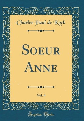 Book cover for Soeur Anne, Vol. 4 (Classic Reprint)