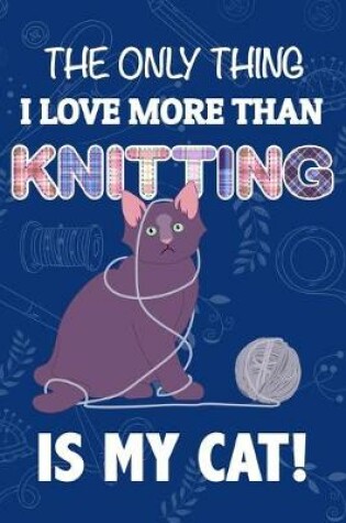 Cover of The Only Thing I Love More Than Knitting Is My Cat!