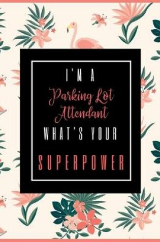 Cover of I'm A PARKING LOT ATTENDANT, What's Your Superpower?