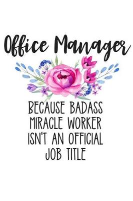 Book cover for Office Manager Because Badass Miracle Worker Isn't an Official Job Title