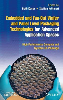 Cover of Embedded and Fan–Out Wafer and Panel Level Packagi ng Technologies for Advanced Application Spaces – High Performance Compute and System–in–Package