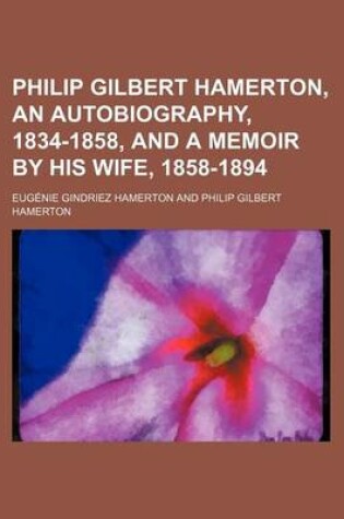 Cover of Philip Gilbert Hamerton, an Autobiography, 1834-1858, and a Memoir by His Wife, 1858-1894