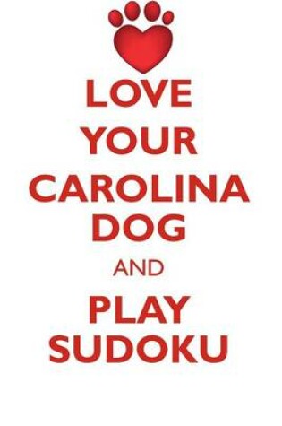 Cover of LOVE YOUR CAROLINA DOG AND PLAY SUDOKU CAROLINA DOG SUDOKU LEVEL 1 of 15