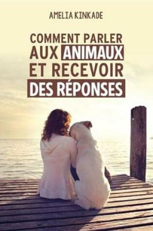 Cover of Comment Parler Aux Animaux Et Recevoir Des Reponses