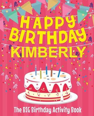 Book cover for Happy Birthday Kimberly - The Big Birthday Activity Book