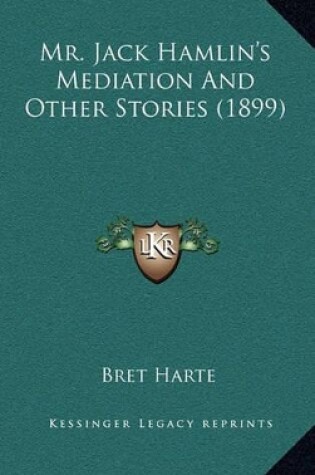 Cover of Mr. Jack Hamlin's Mediation And Other Stories (1899)