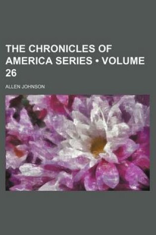 Cover of The Chronicles of America Series (Volume 26)