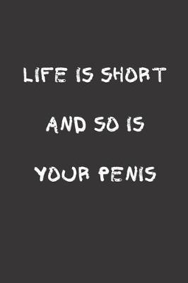 Book cover for Life is short and so is your penis